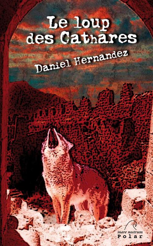 Cover of the book Le Loup des Cathares by Daniel Hernandez, Mare Nostrum