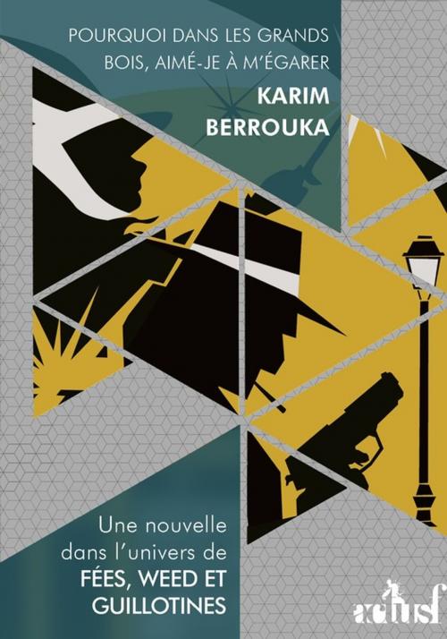 Cover of the book Pourquoi dans les grands bois, aimé-je à m'égarer by Karim Berrouka, Éditions ActuSF