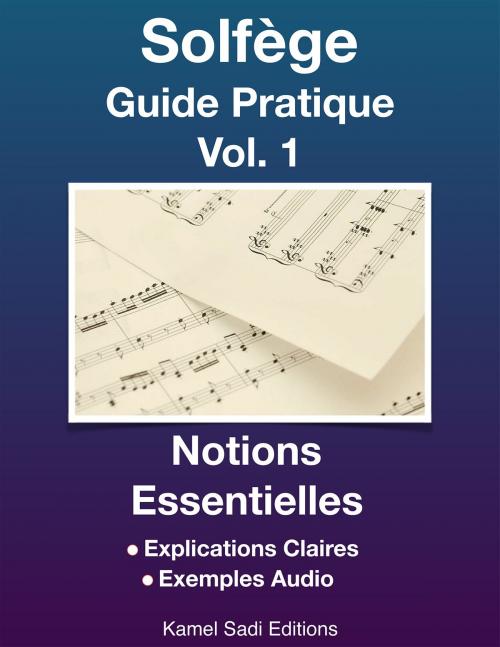 Cover of the book Solfège Guide Pratique Vol. 1 by Kamel Sadi, Kamel Sadi