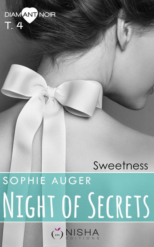 Cover of the book Night of Secrets Sweetness - tome 4 by Sophie Auger, LES EDITIONS DE L'OPPORTUN