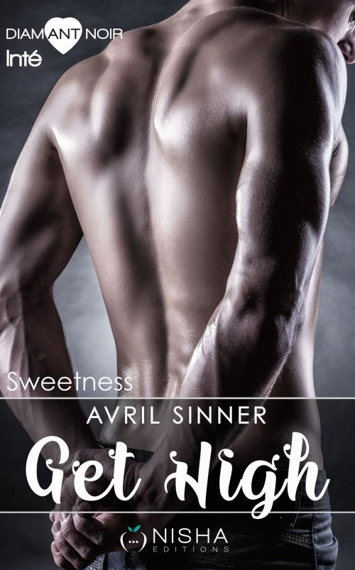 Cover of the book Get High Sweetness - Saison 1 L'intégrale by Avril Sinner, LES EDITIONS DE L'OPPORTUN