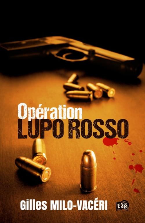 Cover of the book Opération Lupo Rosso by Gilles Milo-Vacéri, Les éditions du 38