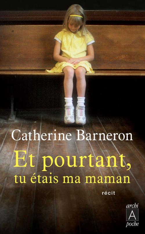 Cover of the book Et pourtant, tu étais ma maman by Catherine Barneron, Archipoche