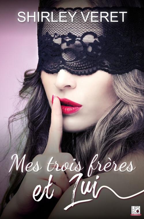 Cover of the book Mes trois frères et lui by Shirley Veret, Lips & Co. Editions