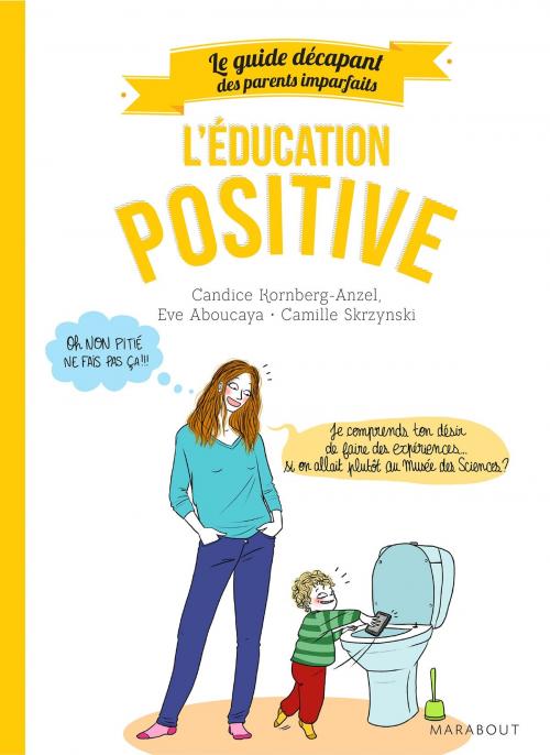 Cover of the book Guide des parents imparfaits : Education positive by Candice Kornberg-Anzel, Eve Aboucaya, Camille Skrzynski, Marabout