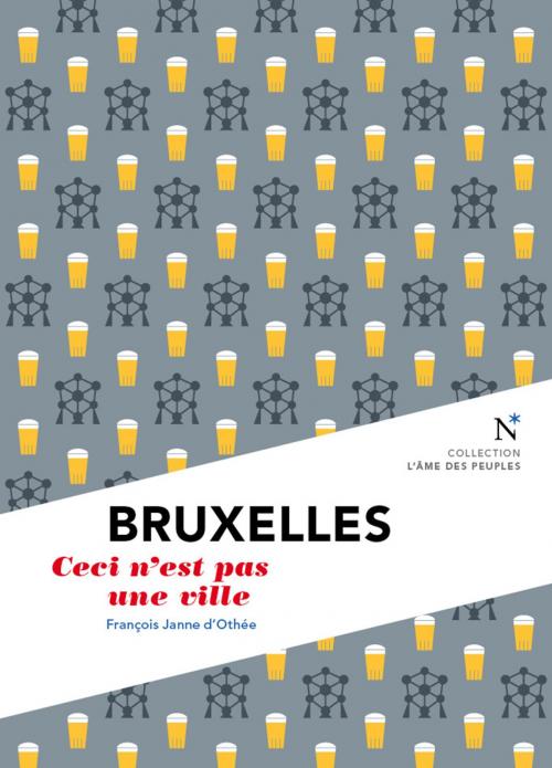 Cover of the book Bruxelles : Ceci n'est pas une ville by François Janne d'Othée, L'Âme des peuples, Nevicata