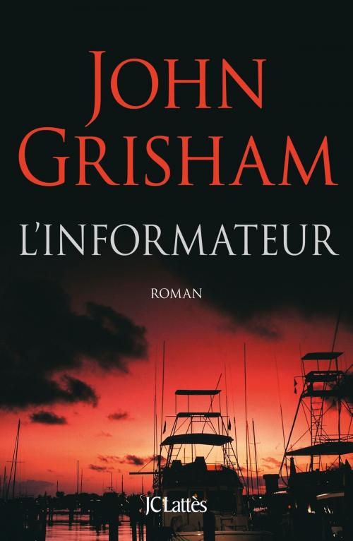 Cover of the book L'informateur by John Grisham, JC Lattès