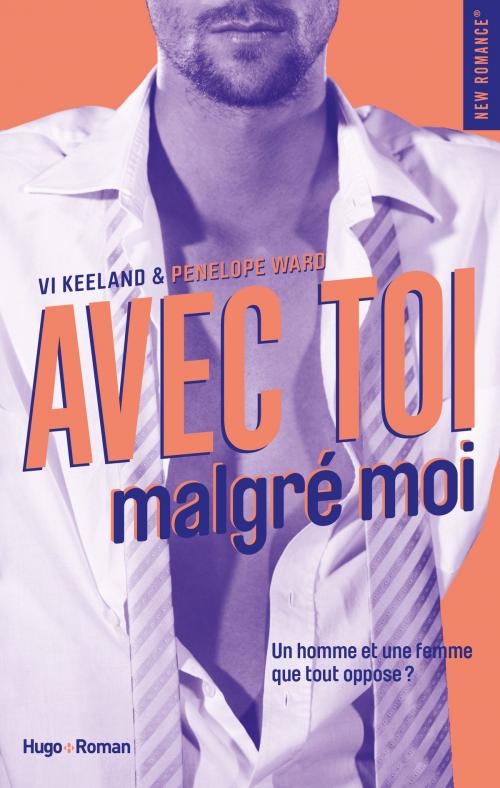 Cover of the book Avec toi, malgré moi by Penelope Ward, Vi Keeland, Hugo Publishing