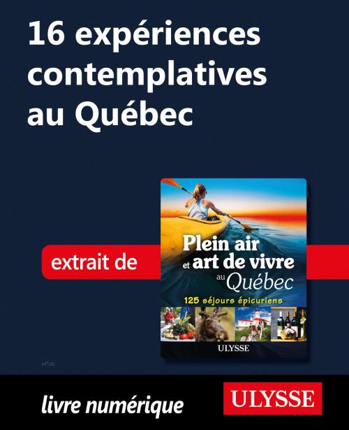 Cover of the book 16 expériences contemplatives au Québec by Thierry Ducharme, Guides de voyage Ulysse