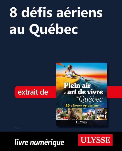 Cover of the book 8 défis aériens au Québec by Thierry Ducharme, Guides de voyage Ulysse