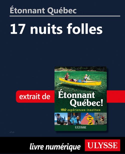 Cover of the book Étonnant Québec: 17 nuits folles by Julie Brodeur, Guides de voyage Ulysse