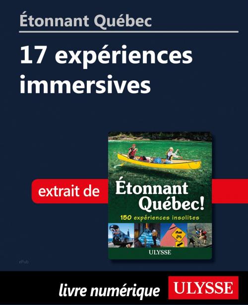 Cover of the book Étonnant Québec: 17 expériences immersives by Julie Brodeur, Guides de voyage Ulysse