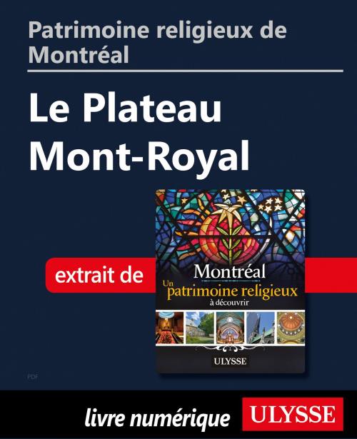 Cover of the book Patrimoine religieux de Montréal: Le Plateau Mont-Royal by Siham Jamaa, Guides de voyage Ulysse