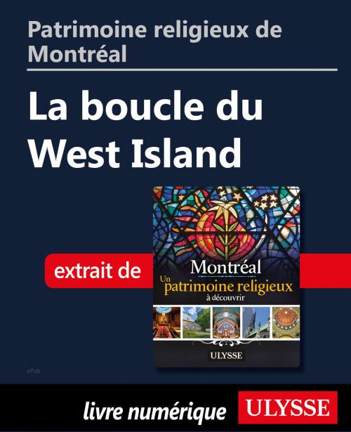 Cover of the book Patrimoine religieux de Montréal: La boucle du West Island by Siham Jamaa, Guides de voyage Ulysse
