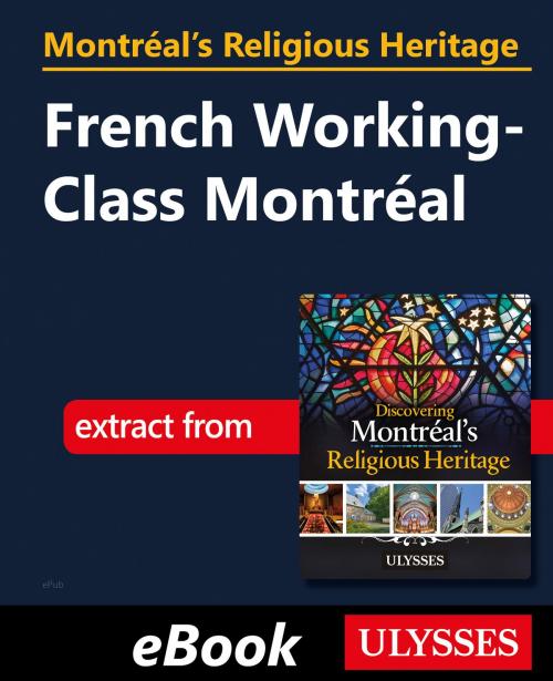 Cover of the book Montréal's Religious Heritage: French Working-Class Montréal by Siham Jamaa, Guides de voyage Ulysse