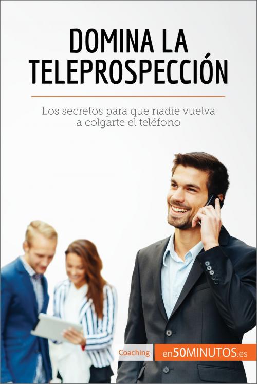 Cover of the book Domina la teleprospección by 50Minutos.es, 50Minutos.es