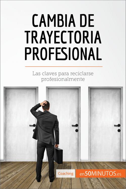 Cover of the book Cambia de trayectoria profesional by 50Minutos.es, 50Minutos.es