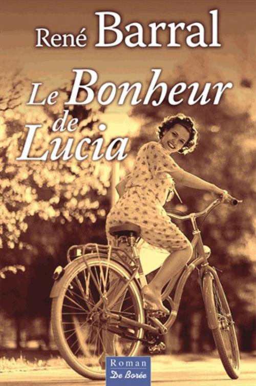 Cover of the book Le Bonheur de Lucia by René Barral, De Borée