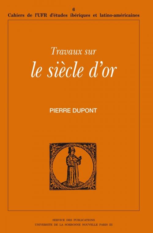 Cover of the book Travaux sur le Siècle d'or by Pierre Dupont, Presses Sorbonne Nouvelle via OpenEdition