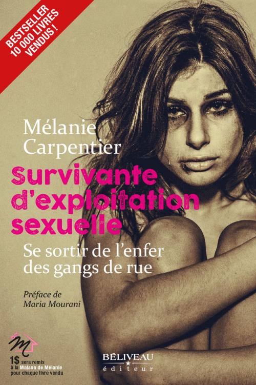 Cover of the book Survivante d'exploitation sexuelle : Se sortir de l'enfer de by Mélanie Carpentier, BÉLIVEAU ÉDITEUR