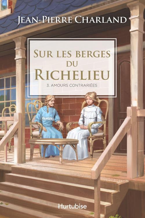 Cover of the book Sur les berges du Richelieu T3 - Amour contrariées by Jean-Pierre Charland, Éditions Hurtubise