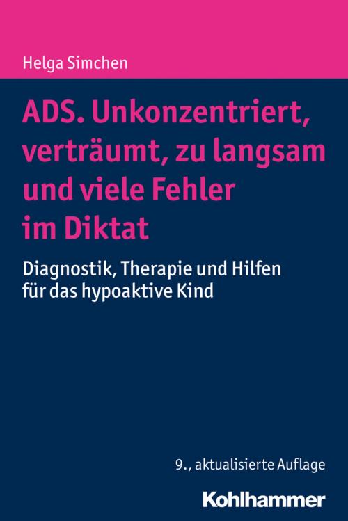Cover of the book ADS. Unkonzentriert, verträumt, zu langsam und viele Fehler im Diktat by Helga Simchen, Kohlhammer Verlag