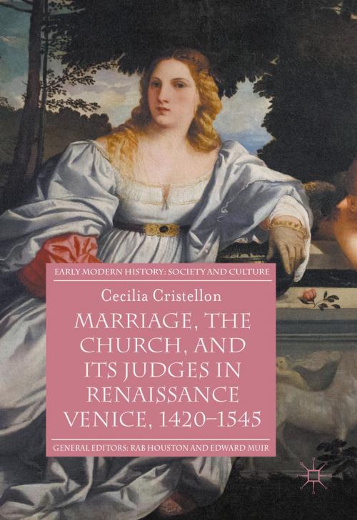 Cover of the book Marriage, the Church, and its Judges in Renaissance Venice, 1420-1545 by Cecilia Cristellon, Springer International Publishing