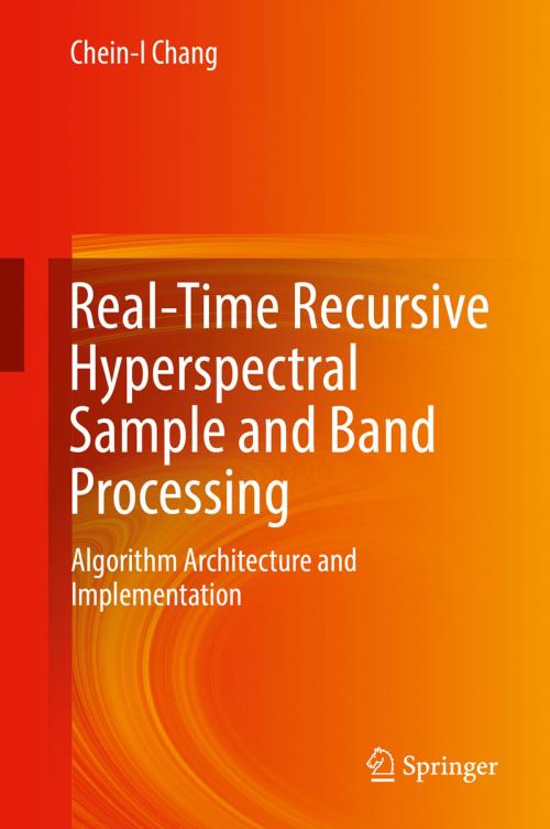 Cover of the book Real-Time Recursive Hyperspectral Sample and Band Processing by Chein-I Chang, Springer International Publishing