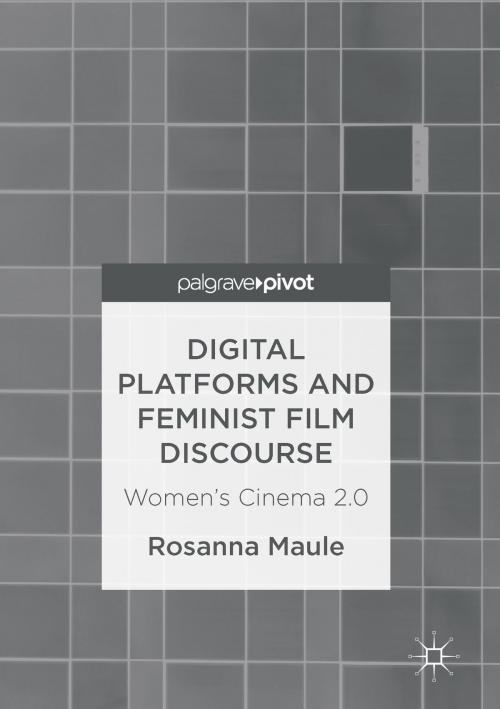 Cover of the book Digital Platforms and Feminist Film Discourse by Rosanna Maule, Springer International Publishing