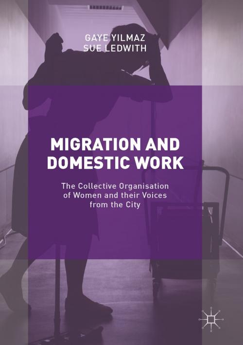Cover of the book Migration and Domestic Work by Sue Ledwith, Gaye Yilmaz, Springer International Publishing