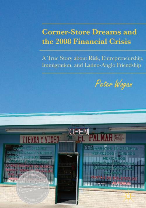 Cover of the book Corner-Store Dreams and the 2008 Financial Crisis by Peter Wogan, Springer International Publishing