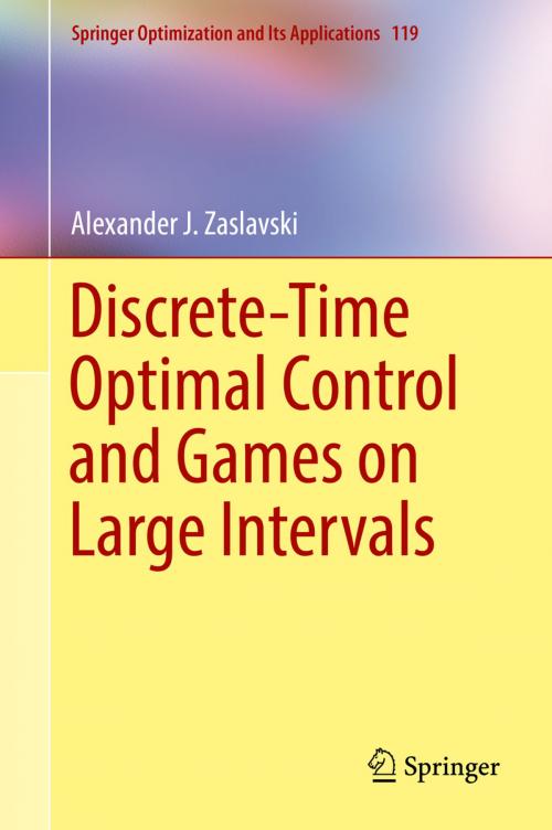 Cover of the book Discrete-Time Optimal Control and Games on Large Intervals by Alexander J. Zaslavski, Springer International Publishing