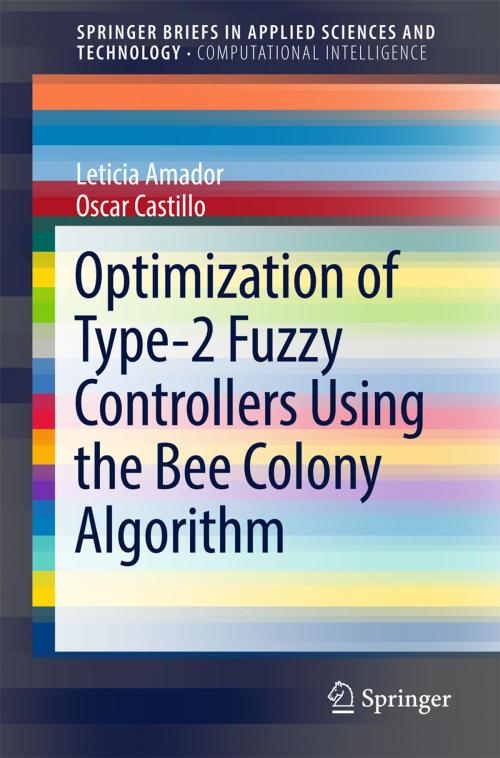 Cover of the book Optimization of Type-2 Fuzzy Controllers Using the Bee Colony Algorithm by Leticia Amador, Oscar Castillo, Springer International Publishing