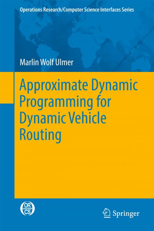 Cover of the book Approximate Dynamic Programming for Dynamic Vehicle Routing by Marlin Wolf Ulmer, Springer International Publishing