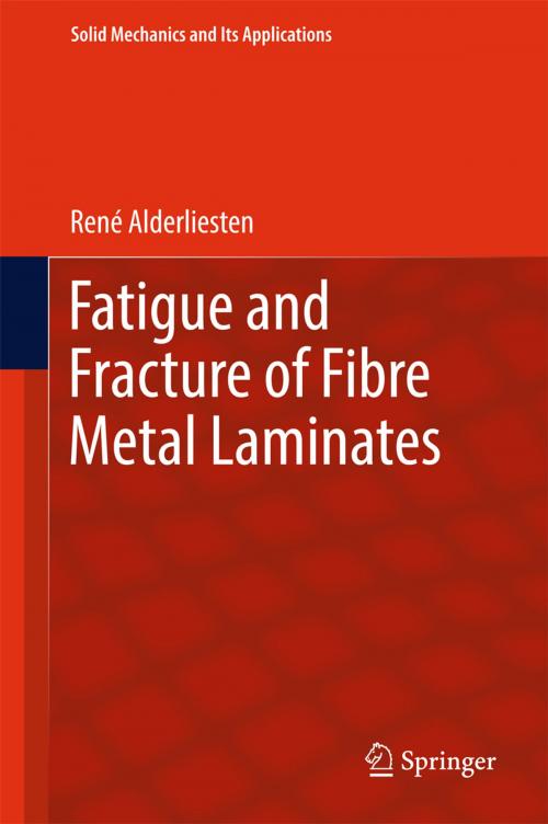 Cover of the book Fatigue and Fracture of Fibre Metal Laminates by René  Alderliesten, Springer International Publishing