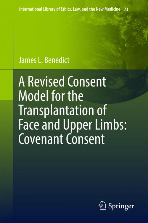 Cover of the book A Revised Consent Model for the Transplantation of Face and Upper Limbs: Covenant Consent by James L. Benedict, Springer International Publishing