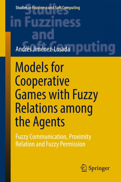 Cover of the book Models for Cooperative Games with Fuzzy Relations among the Agents by Andrés Jiménez-Losada, Springer International Publishing