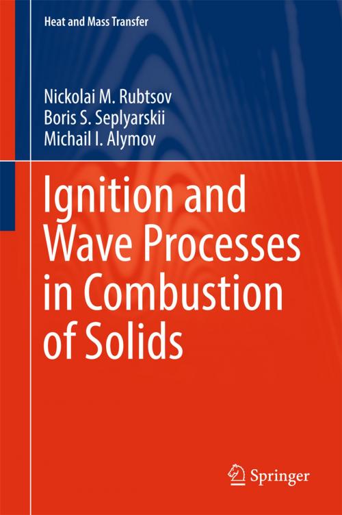 Cover of the book Ignition and Wave Processes in Combustion of Solids by Nickolai M. Rubtsov, Boris S. Seplyarskii, Michail I. Alymov, Springer International Publishing