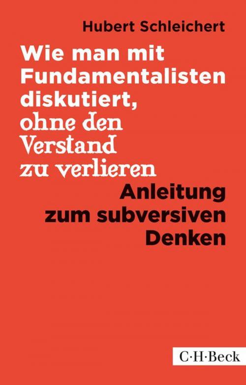 Cover of the book Wie man mit Fundamentalisten diskutiert, ohne den Verstand zu verlieren by Hubert Schleichert, C.H.Beck