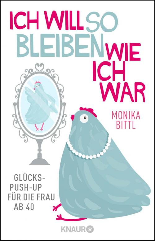 Cover of the book Ich will so bleiben, wie ich war by Monika Bittl, Knaur eBook