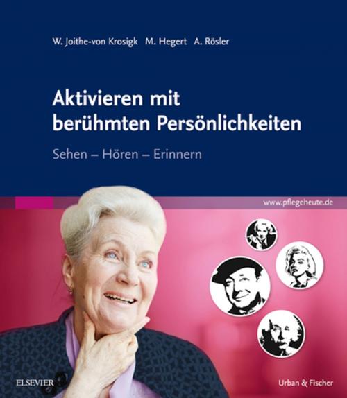 Cover of the book Aktivieren mit berühmten Persönlichkeiten by Wolfgang Joithe-von Krosigk, Monique Hegert, Alexander Rösler, Elsevier Health Sciences