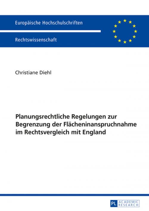Cover of the book Planungsrechtliche Regelungen zur Begrenzung der Flaecheninanspruchnahme im Rechtsvergleich mit England by Christiane Diehl, Peter Lang