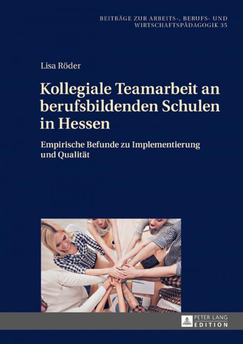 Cover of the book Kollegiale Teamarbeit an berufsbildenden Schulen in Hessen by Lisa Röder, Peter Lang