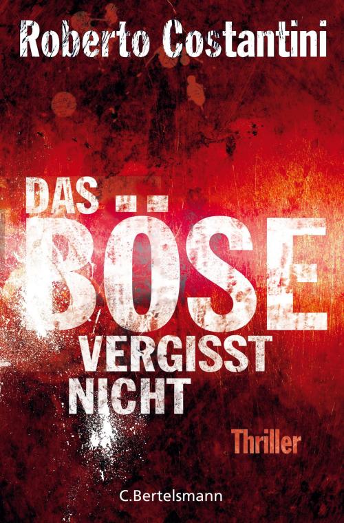 Cover of the book Das Böse vergisst nicht by Roberto Costantini, C. Bertelsmann Verlag