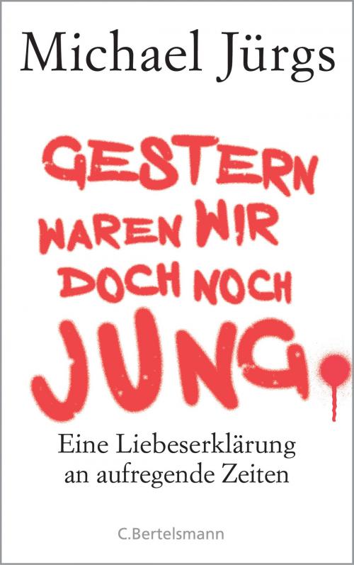 Cover of the book Gestern waren wir doch noch jung by Michael Jürgs, C. Bertelsmann Verlag