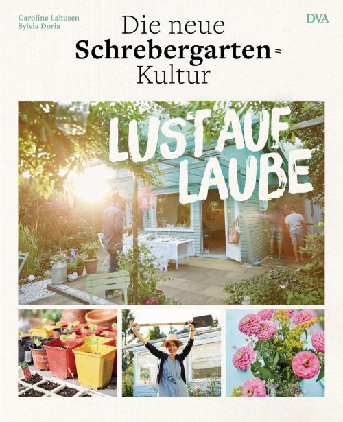 Cover of the book Lust auf Laube by Caroline Lahusen, Sylvia Doria, Deutsche Verlags-Anstalt