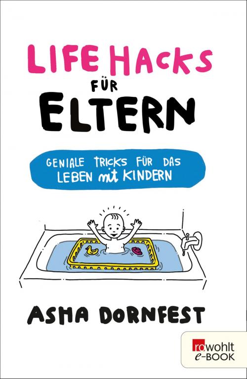 Cover of the book Life Hacks für Eltern by Asha Dornfest, Rowohlt E-Book