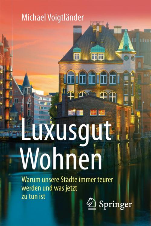 Cover of the book Luxusgut Wohnen by Michael Voigtländer, Springer Fachmedien Wiesbaden