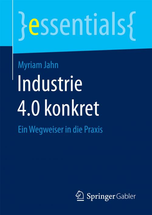Cover of the book Industrie 4.0 konkret by Myriam Jahn, Springer Fachmedien Wiesbaden