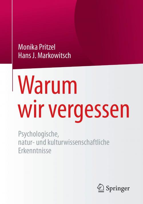 Cover of the book Warum wir vergessen by Monika Pritzel, Hans J. Markowitsch, Springer Berlin Heidelberg